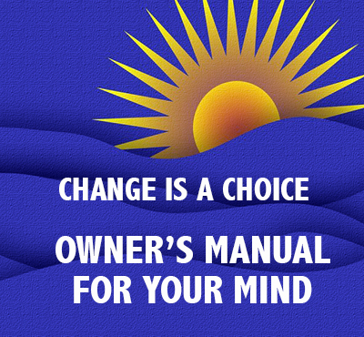 Change is a choice - Owner's Manual for Your Mind - Positive Thinking Doctor - David J. Abbott  M.D.
