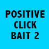 Positive Click Bait 2